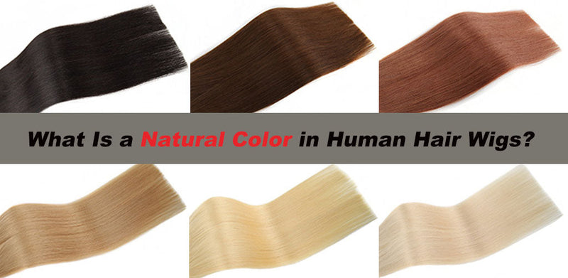 What Is a Natural Color in Human Hair Wigs? A Complete Guide to Understanding Wig Color Shades