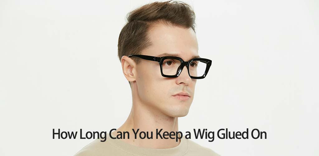 How Long Can You Keep a Wig Glued On: Expert Guide to Safe Wear Time