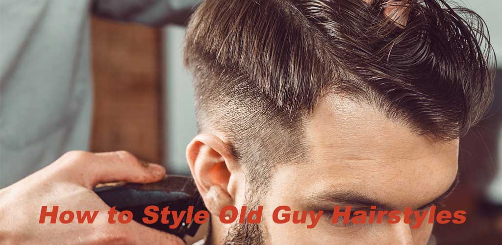How to Style Old Guy Hairstyles: A Simple Guide That Actually Works
