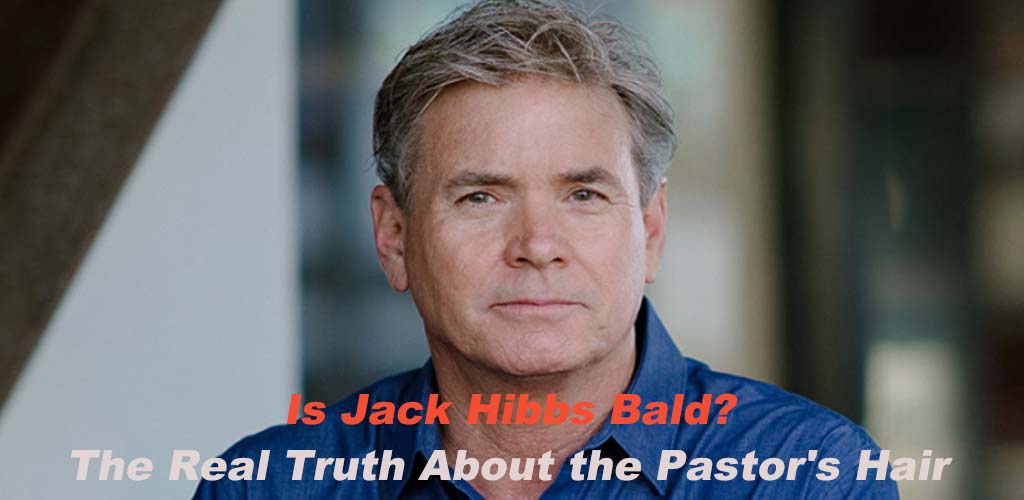 Is Jack Hibbs Bald? The Real Truth About the Pastor's Hair