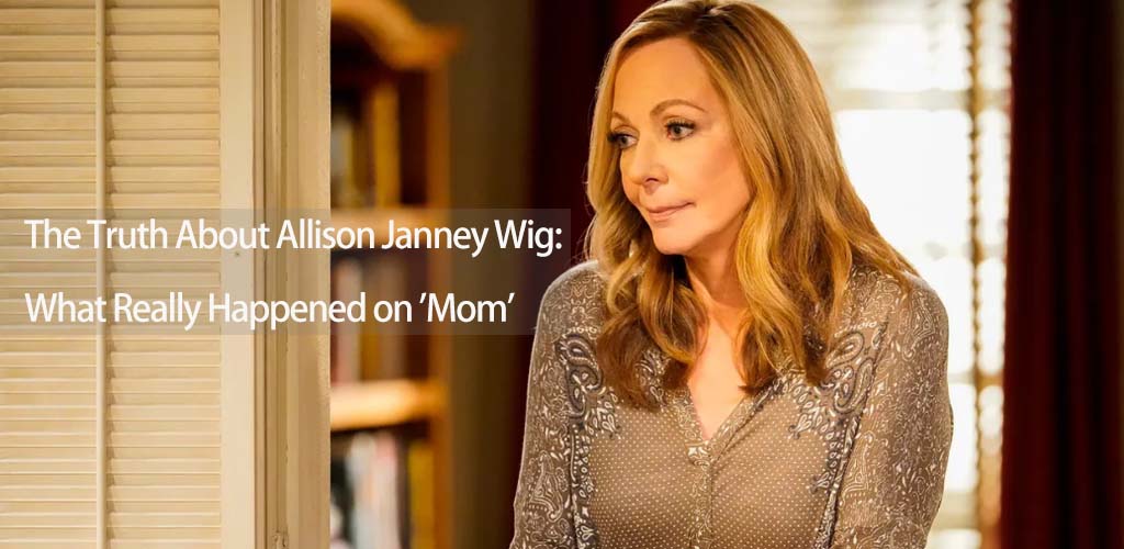 The Truth About Allison Janney Wig: What Really Happened on 'Mom'