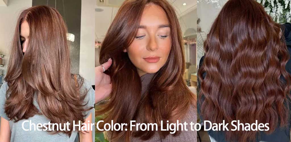 Chestnut Hair Color: From Light to Dark Shades for Your Best Look in 2026