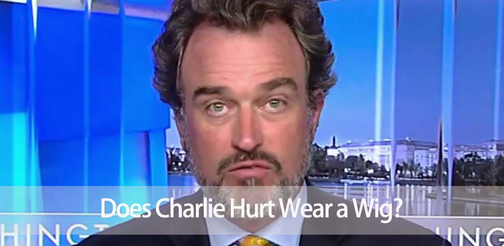 Does Charlie Hurt Wear a Wig? The Real Story and Modern Hair Solutions