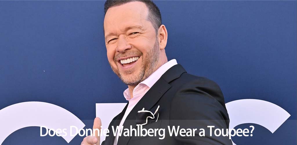 Does Donnie Wahlberg Wear a Toupee? The Toupee Debate Uncovered