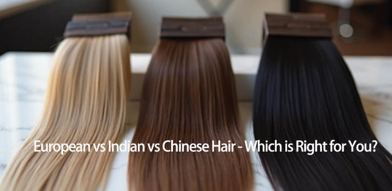 Choose Hair Systems: European vs Indian vs Chinese Hair - Which is Right for You?