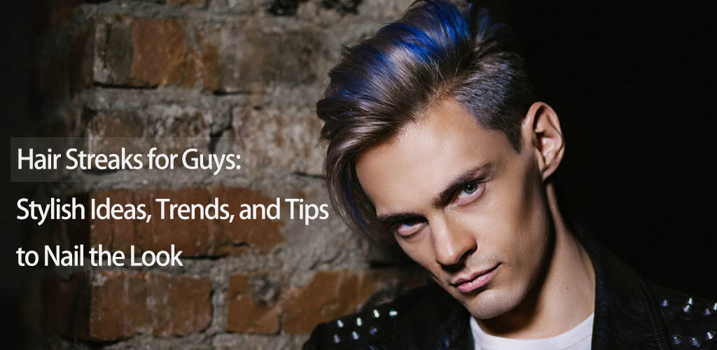 Hair Streaks for Guys: Stylish Ideas, Trends, and Tips to Nail the Look