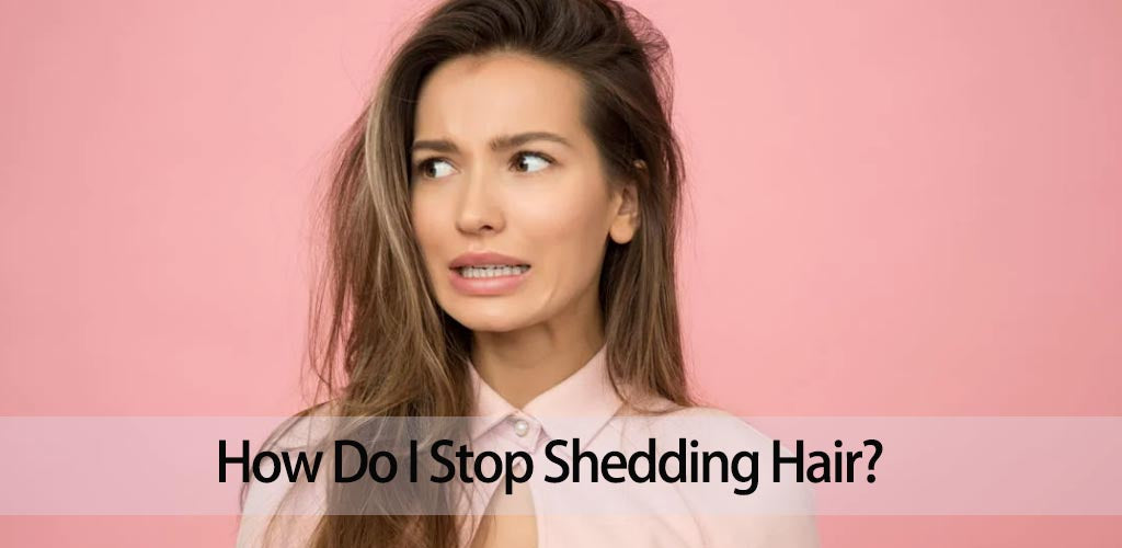 How Do I Stop Shedding Hair? Quick Solutions That Actually Work