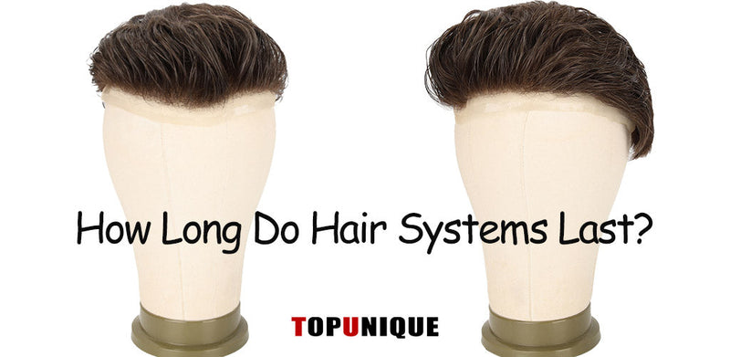 How Long Do Hair Systems Last? A Hair Expert's Guide to Maximum Lifespan
