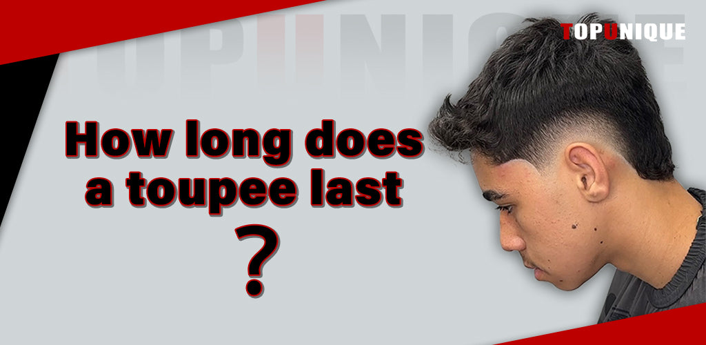 how-long-does-a-toupee-last 