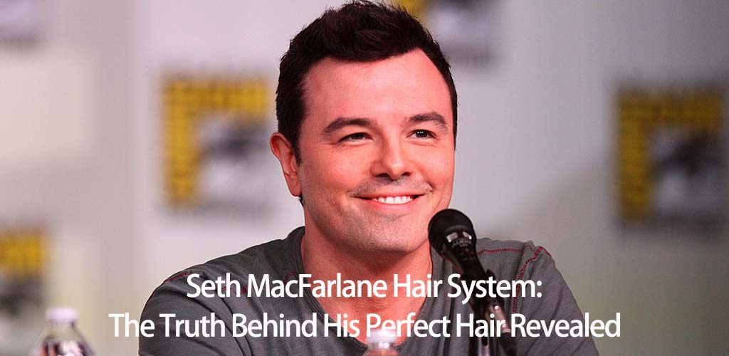Seth MacFarlane Hair System: The Truth Behind His Perfect Hair Revealed